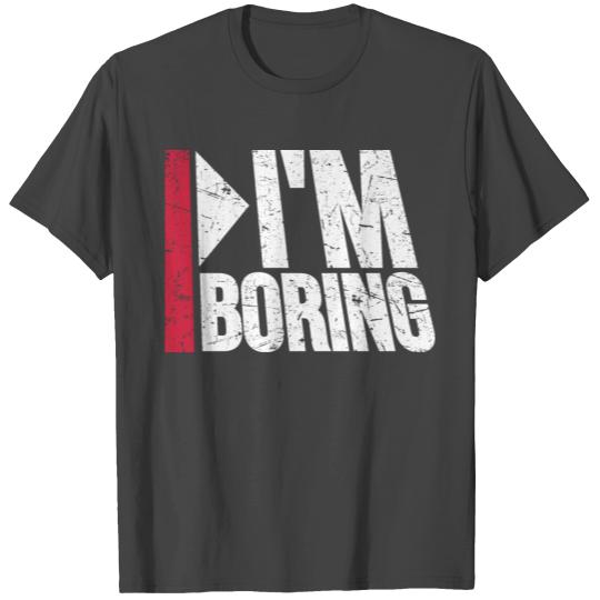I'm Boring Saying Funny Sarcastic Being Bored T Shirts