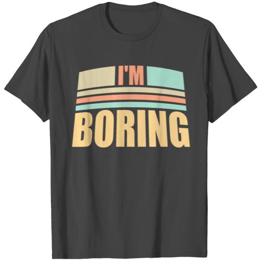I'm Boring Saying Funny Sarcastic Being Bored T Shirts