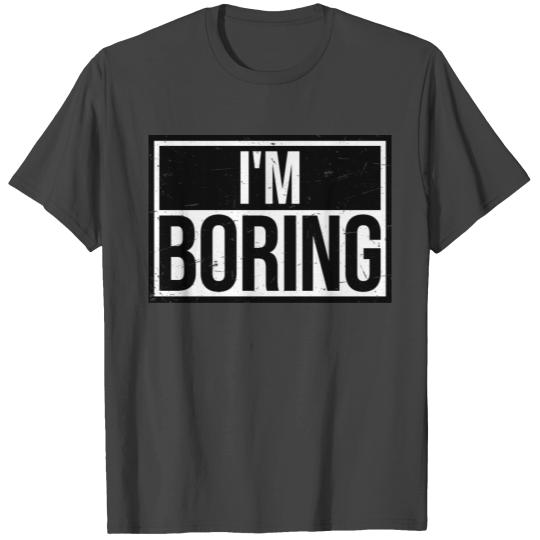 I'm Boring Saying Funny Sarcastic Being Bored T Shirts