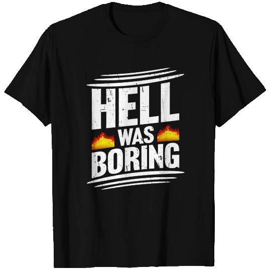 Hell Was Boring Saying Funny Sarcastic Bored Joke T Shirts