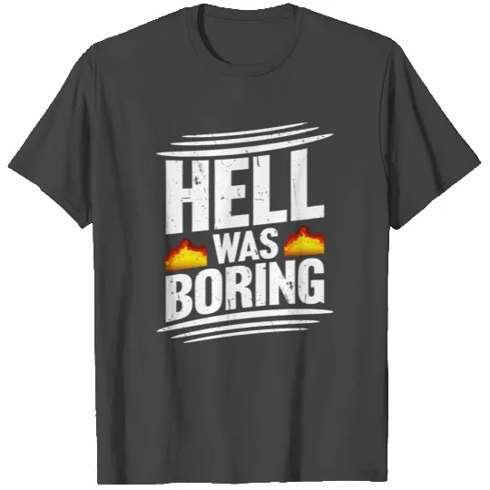 Hell Was Boring Saying Funny Sarcastic Bored Joke T Shirts