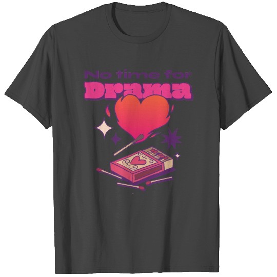 anti valentine no time for drama T Shirts