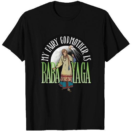 My Fairy Godmother is Baba Yaga T Shirts