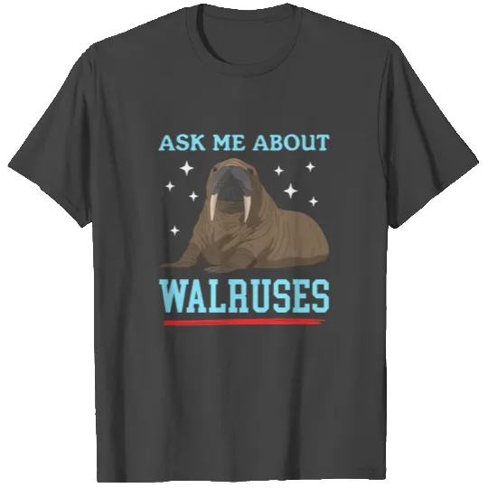 Walrus Ask About Walruses T Shirts