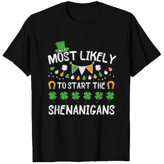 Most Likely To Start Shenanigans St Patrick's Day T Shirts