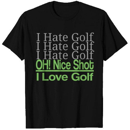 I hate golf I hate golf oh! nice shot i love golf T Shirts