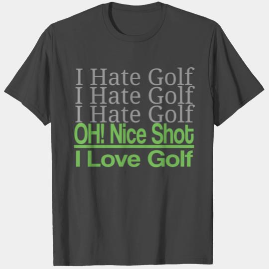 I hate golf I hate golf oh! nice shot i love golf T Shirts