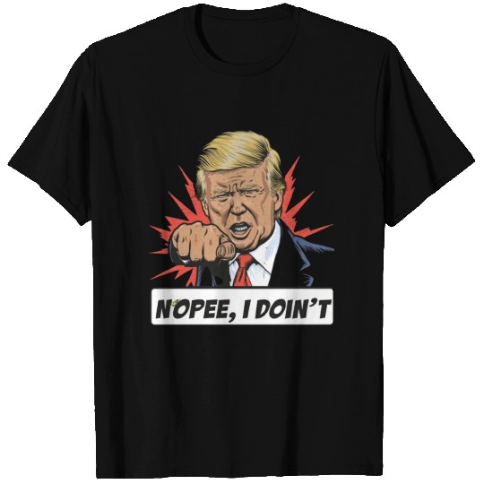 Donald Trump Nope I Don't T Shirts