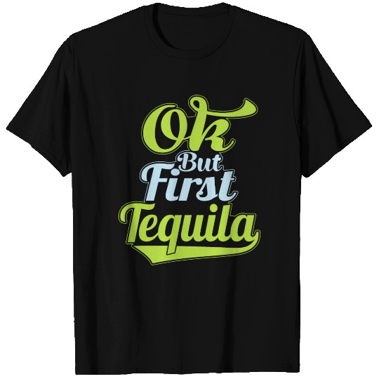 OK But First Tequila Lover T Shirts Funny Alcohol