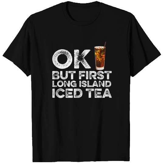 OK But First Long Island Lover T Shirts Iced Tea