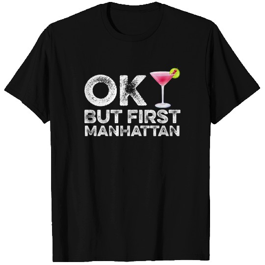 OK But First Manhattan Lover T Shirts Funny Alcohol