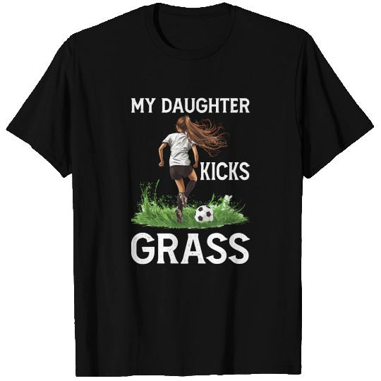 My Daughter Kicks Grass 4 T Shirts