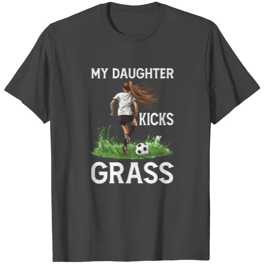 My Daughter Kicks Grass 4 T Shirts