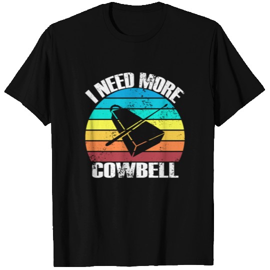 I Need More Cowbell wht T Shirts