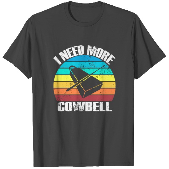 I Need More Cowbell wht T Shirts
