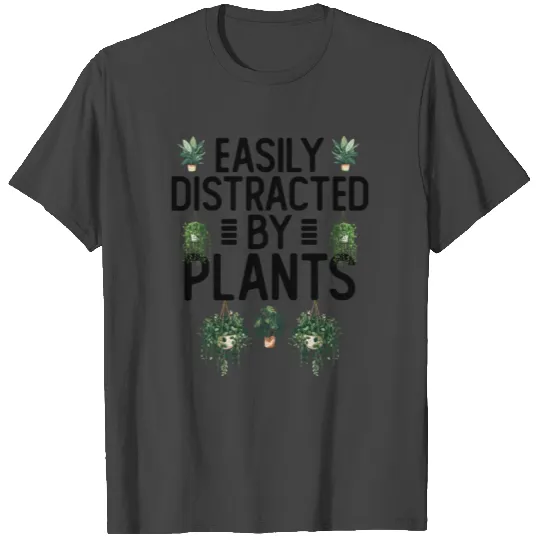 Easily Distracted By Plants Plants Gardener T Shirts