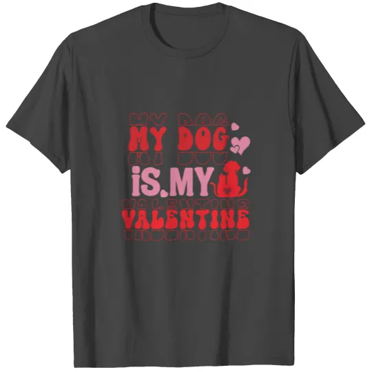 My Dog Is My Valentine 01 T Shirts