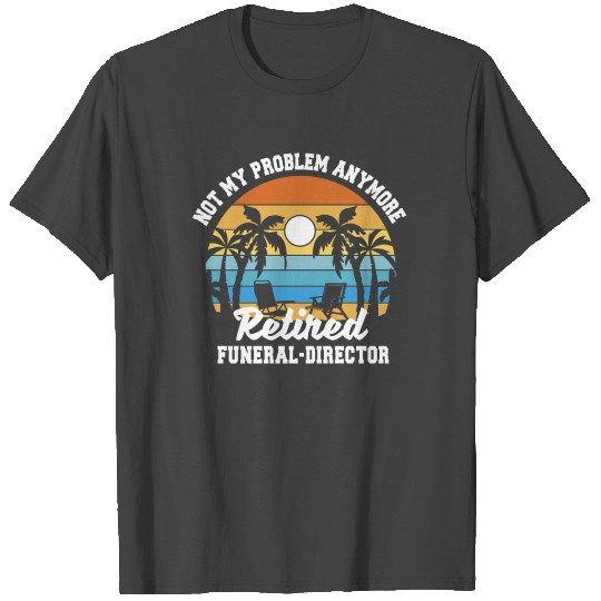 Retirement gift idea Retired funeral-director T Shirts