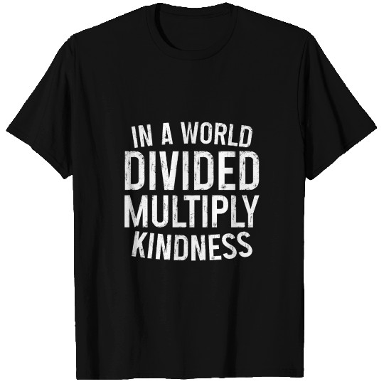 In A World Divided Multiply Kindness 3 T Shirts