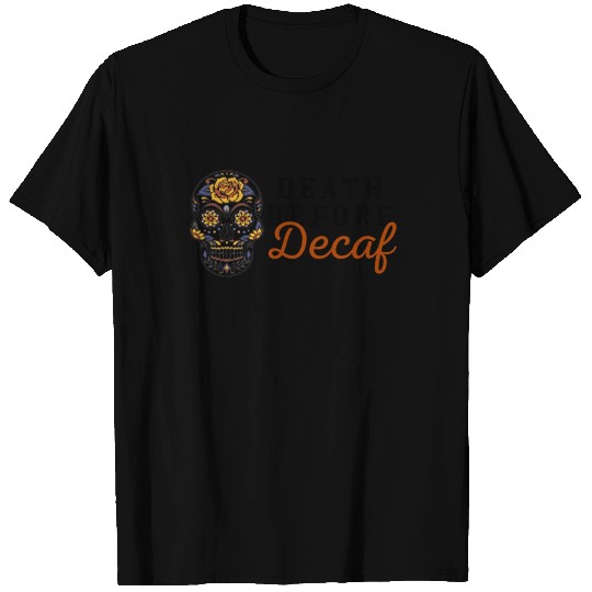 Death Before Decaf T Shirts
