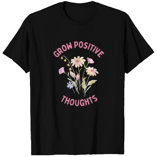Positivity and self-love, Grow Positive Thoughts T Shirts
