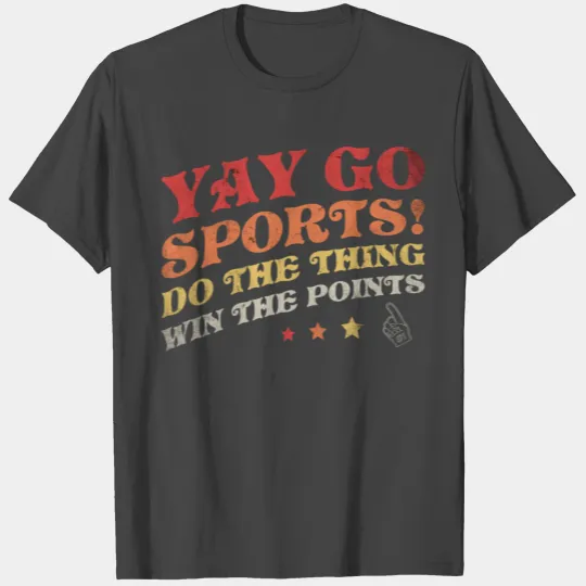 Non-Sports Fan Go Sports Yay Sports T Shirts