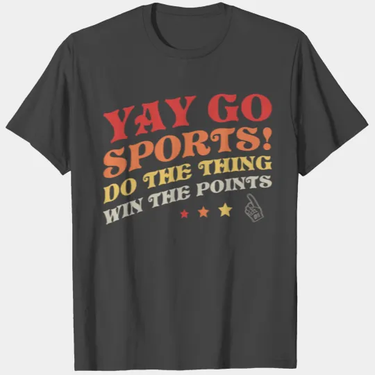 Yay Go Sports! Non-Sports Fan Go Sports Yay Sports T Shirts