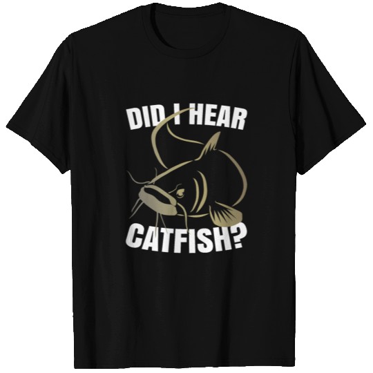 Did I Hear Catfish T Shirts