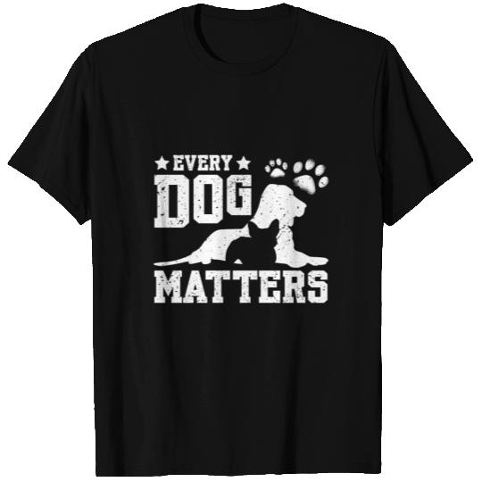Dog rescue Every dog matters T Shirts