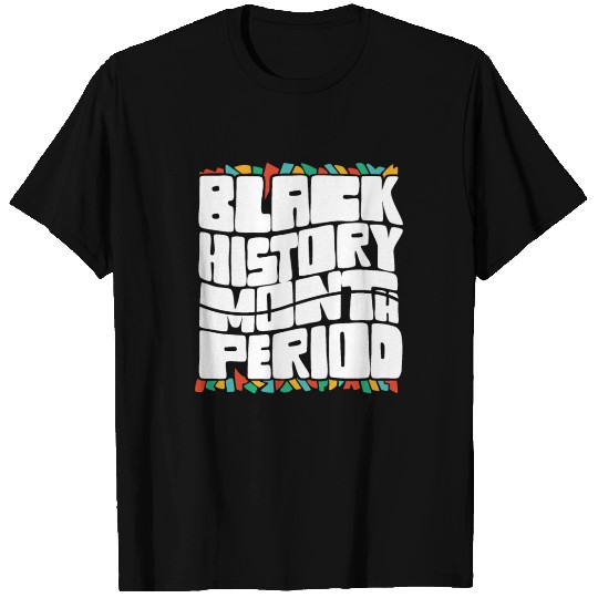 Black History Month Period African American Pride T Shirts