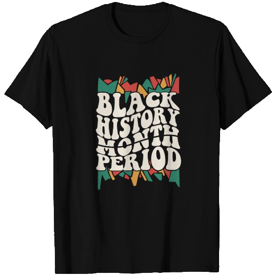 Black History Month Period African American Pride T Shirts