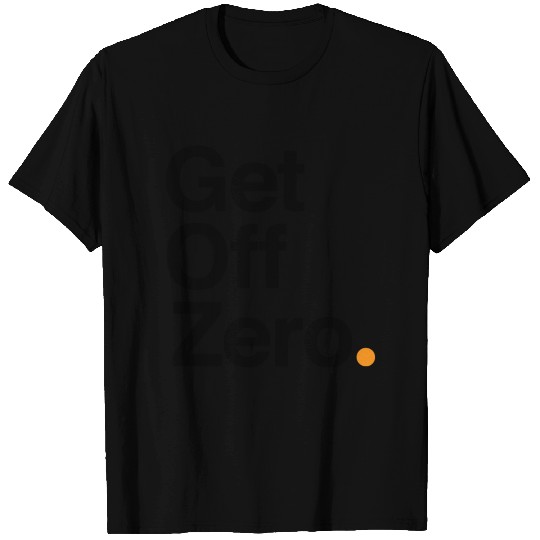 Get Off Zero! - Bitcoin (Black Text) T Shirts