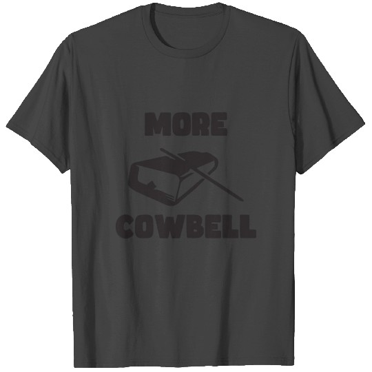 More Cowbell BLACK T Shirts
