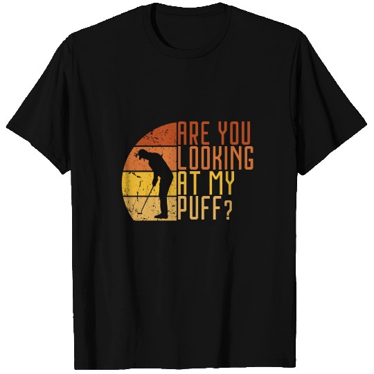 Are you looking at my puff? Golf T Shirts