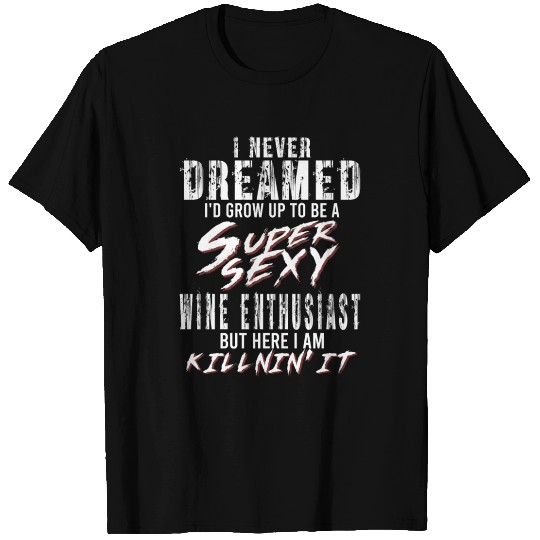 Super Sexy Wine Lover Wine Tasting Gift T Shirts