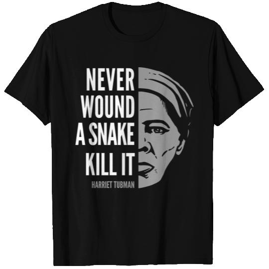 Harriet Tubman Quote: Never Wound a Snake T Shirts