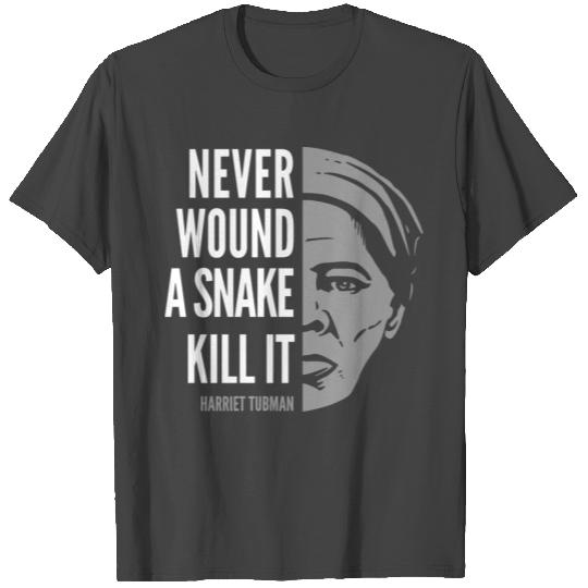 Harriet Tubman Quote: Never Wound a Snake T Shirts