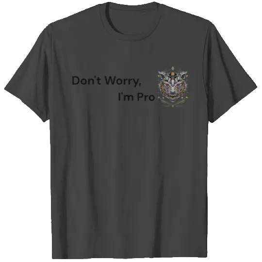 Sorry I'm late. I didn't want to come. T Shirts