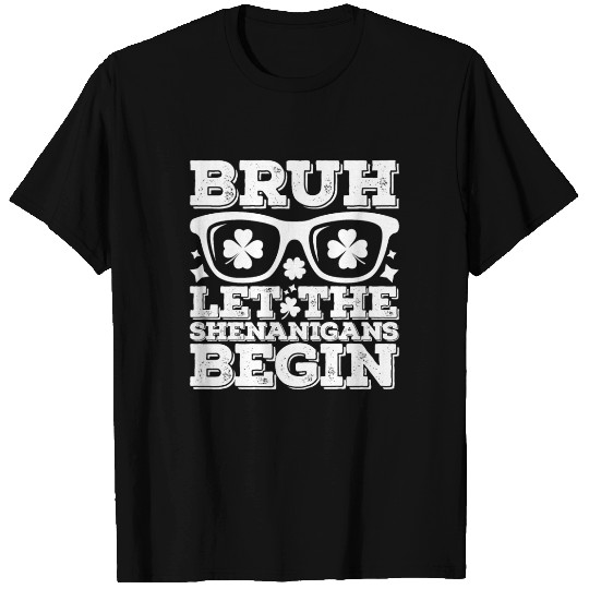 Bruh Let The Shenanigans Begin St Patrick's Day T Shirts