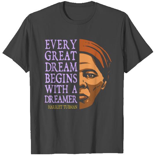 Harriet Tubman Quote: Every Great Dream (color) T Shirts