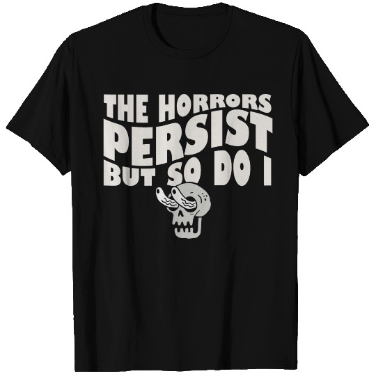 The Horrors Persist But So Do I Skeleton Internet T Shirts