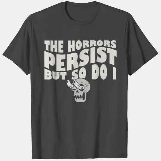 The Horrors Persist But So Do I Skeleton Internet T Shirts
