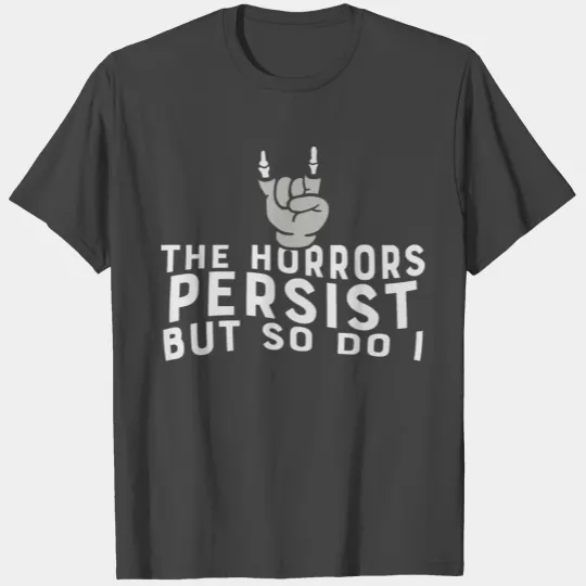 The Horrors Persist But So Do I Strength Quote T Shirts