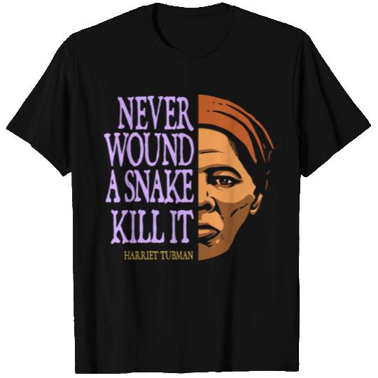 Harriet Tubman Quote: Never Wound a Snake (color) T Shirts