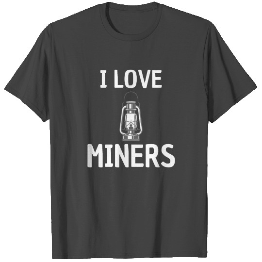 I love miners T Shirts