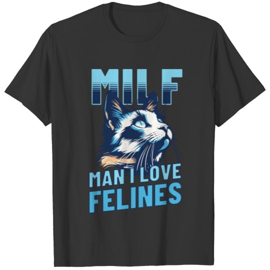 Man I Love Felines T Shirts