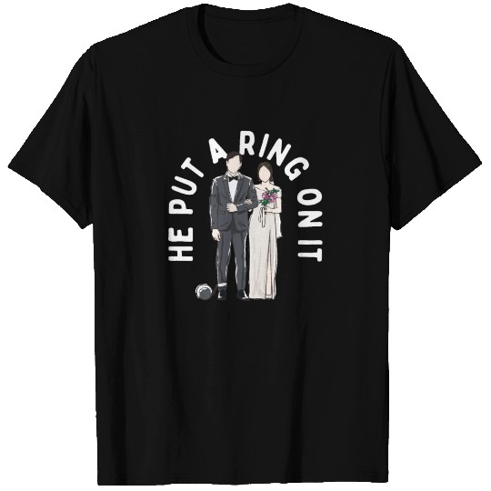 He Put a Ring on It Wedding Proposal Engagement T Shirts