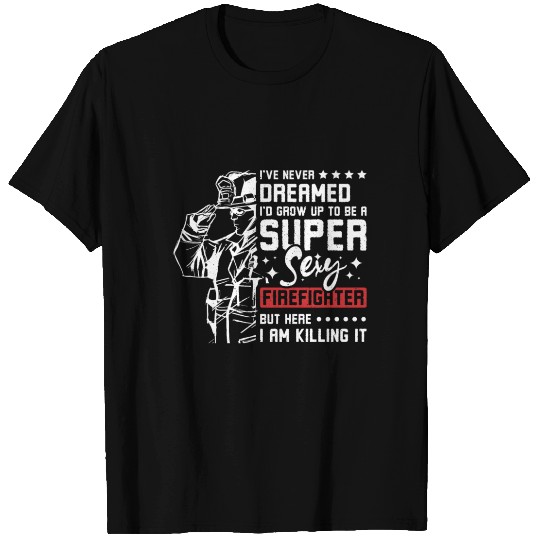 Grow up to be a super sexy firefighter T Shirts