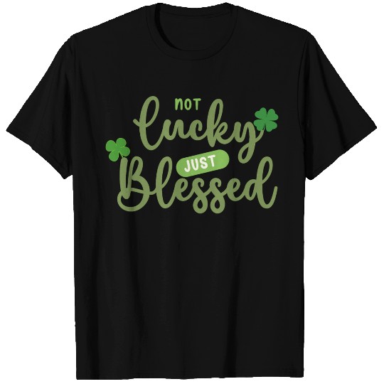 Not Lucky Just Blessed T Shirts