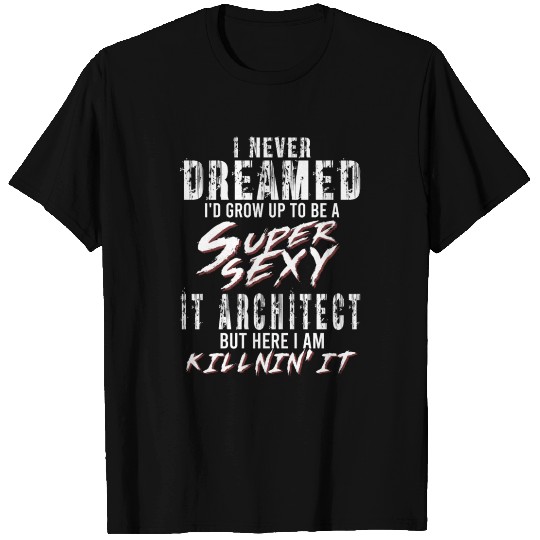 Super Sexy IT Architect IT Architecture Gift T Shirts